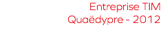 Entreprise TIM Quaëdypre - 2012